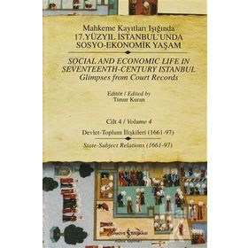 MAHKEME KAYITLARI IŞIĞINDA 17. YÜZYIL İSTANBULUNDA SOSYO EKONOMIK YAŞAM (CILTLI) CILT 4 DEVLET - TOPLUM İLİŞKİLERİ - TIMUR KURAN