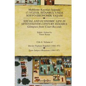 MAHKEME KAYITLARI IŞIĞINDA 17. YÜZYIL İSTANBULUNDA SOSYO EKONOMIK YAŞAM (CILTLI) CILT 4 DEVLET - TOPLUM İLİŞKİLERİ - TIMUR KURAN