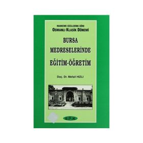 MAHKEME SICILLERINE GÖRE OSMANLI KLASIK DÖNEMI BURSA MEDRESELERINDE EĞITIM-ÖĞRETIM - MEFAIL HIZLI