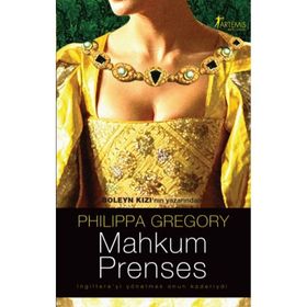 MAHKUM PRENSES İNGİLTERE'Yİ YÖNETMEK ONUN KADERIYDI - PHILIPPA GREGORY