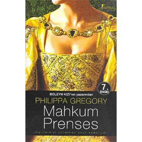 MAHKUM PRENSES İNGİLTERE'Yİ YÖNETMEK ONUN KADERIYDI - PHILIPPA GREGORY