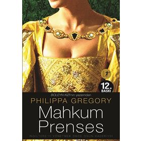 MAHKUM PRENSES İNGİLTERE'Yİ YÖNETMEK ONUN KADERIYDI - PHILIPPA GREGORY