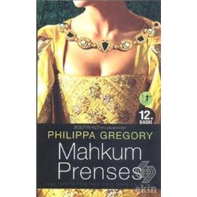 MAHKUM PRENSES İNGİLTERE'Yİ YÖNETMEK ONUN KADERIYDI - PHILIPPA GREGORY