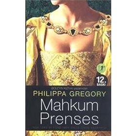 MAHKUM PRENSES İNGİLTERE'Yİ YÖNETMEK ONUN KADERIYDI - PHILIPPA GREGORY
