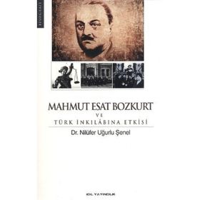 MAHMUT ESAT BOZKURT VE TÜRK İNKILABINA ETKISI - NİLÜFER UĞURLU ŞENEL