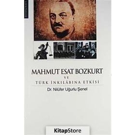 MAHMUT ESAT BOZKURT VE TÜRK İNKILABINA ETKISI - NİLÜFER UĞURLU ŞENEL