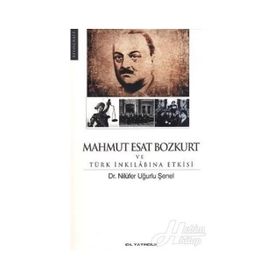 MAHMUT ESAT BOZKURT VE TÜRK İNKILABINA ETKISI - NİLÜFER UĞURLU ŞENEL