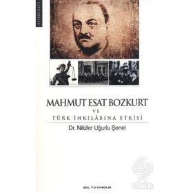 MAHMUT ESAT BOZKURT VE TÜRK İNKILABINA ETKISI - NİLÜFER UĞURLU ŞENEL