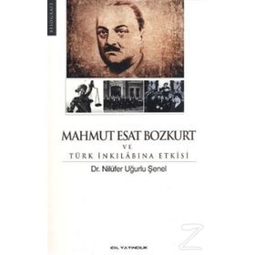 MAHMUT ESAT BOZKURT VE TÜRK İNKILABINA ETKISI - NİLÜFER UĞURLU ŞENEL