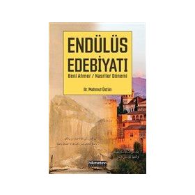 Mahmut Üstün Endülüs Edebiyatı - Beni Ahmer Nasriler Dönemi