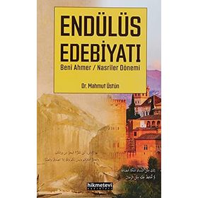 Mahmut Üstün Endülüs Edebiyatı - Beni Ahmer Nasriler Dönemi