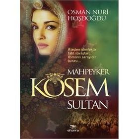 Mahpeyker Kösem Sultan - Osman Nuri Hoşdoğdu