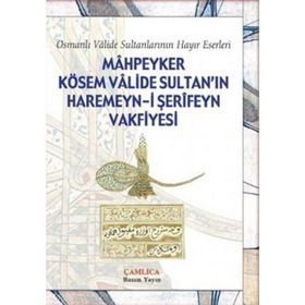 Mahpeyker Kösem Valide Sultan’ın Haremeyn-i Şerifeyn Vakfiyesi - kollektif