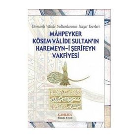 Mahpeyker Kösem Valide Sultan’ın Haremeyn-i Şerifeyn Vakfiyesi - kollektif