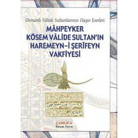Mahpeyker Kösem Valide Sultan’ın Haremeyn-i Şerifeyn Vakfiyesi - kollektif
