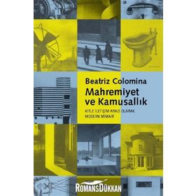 MAHREMIYET VE KAMUSALLIK - KITLE İLETİŞİM ARACI OLARAK MODERN MIMARI - BEATRIZ COLOMINA
