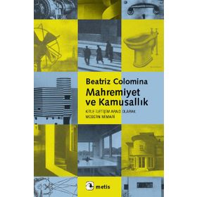 MAHREMIYET VE KAMUSALLIK - KITLE İLETİŞİM ARACI OLARAK MODERN MIMARI - BEATRIZ COLOMINA