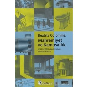 MAHREMIYET VE KAMUSALLIK - KITLE İLETİŞİM ARACI OLARAK MODERN MIMARI - BEATRIZ COLOMINA