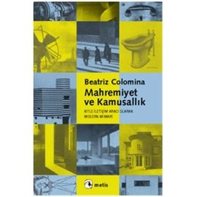 MAHREMIYET VE KAMUSALLIK - KITLE İLETİŞİM ARACI OLARAK MODERN MIMARI - BEATRIZ COLOMINA
