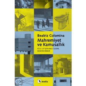 MAHREMIYET VE KAMUSALLIK - KITLE İLETİŞİM ARACI OLARAK MODERN MIMARI - BEATRIZ COLOMINA