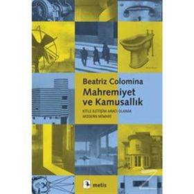 MAHREMIYET VE KAMUSALLIK - KITLE İLETİŞİM ARACI OLARAK MODERN MIMARI - BEATRIZ COLOMINA