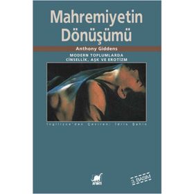 MAHREMIYETIN DÖNÜŞÜMÜ MODERN TOPLUMLARDA CINSELLIK AŞK VE EROTIZM - ANTHONY GIDDENS