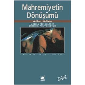 MAHREMIYETIN DÖNÜŞÜMÜ MODERN TOPLUMLARDA CINSELLIK AŞK VE EROTIZM - ANTHONY GIDDENS