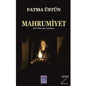 Mahrumiyet Bir Ebenin Anıları / Fatma Üstün