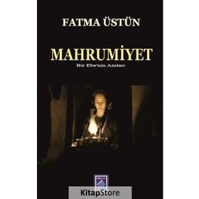 Mahrumiyet Bir Ebenin Anıları / Fatma Üstün