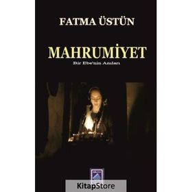 Mahrumiyet Bir Ebenin Anıları / Fatma Üstün