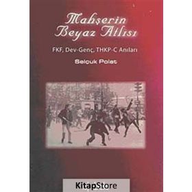 MAHŞERİN BEYAZ ATLISI FKF, DEV-GENÇ, THKP-C ANILARI - SELÇUK POLAT