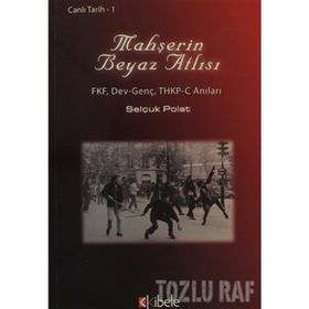 MAHŞERİN BEYAZ ATLISI FKF, DEV-GENÇ, THKP-C ANILARI - SELÇUK POLAT