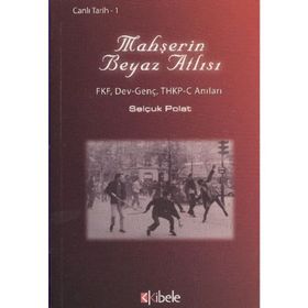 MAHŞERİN BEYAZ ATLISI FKF, DEV-GENÇ, THKP-C ANILARI - SELÇUK POLAT