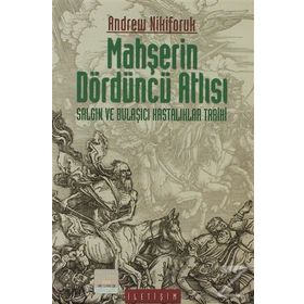 MAHŞERİN DÖRDÜNCÜ ATLISI SALGIN VE BULAŞICIHASTALIKLAR TARIHI - ANDREW NIKIFORUK