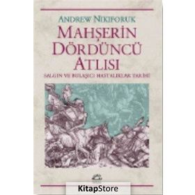 MAHŞERİN DÖRDÜNCÜ ATLISI SALGIN VE BULAŞICIHASTALIKLAR TARIHI - ANDREW NIKIFORUK