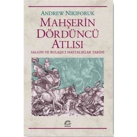 MAHŞERİN DÖRDÜNCÜ ATLISI SALGIN VE BULAŞICIHASTALIKLAR TARIHI - ANDREW NIKIFORUK