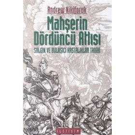 MAHŞERİN DÖRDÜNCÜ ATLISI SALGIN VE BULAŞICIHASTALIKLAR TARIHI - ANDREW NIKIFORUK