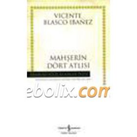 MAHŞERİN DÖRT ATLISI - VICENTE BLASCO IBANEZ (ISBN:9789944885544)