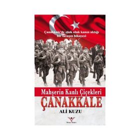 Mahşerin Kanlı Çiçekleri Çanakkale - Ali Kuzu
