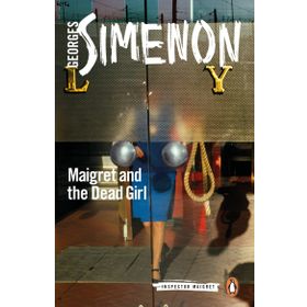 Maigret and the Dead Girl: Inspector Maigret #45 - Georges Simenon