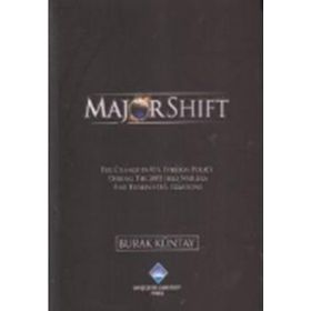 MAJOR SHIFT THE CHANGE IN U.S. FOREIGN POLICY DURING THE 2003 IRAQ WAR ERA AND TURKISH-U.S. RELATIONS - BURAK KÜNTAY