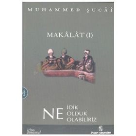 MAKALAT NE İDİK, NE OLDUK,NE OLABILIRIZ? 2 - MUHAMMED ŞUCAİ