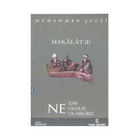 MAKALAT NE İDİK, NE OLDUK,NE OLABILIRIZ? 2 - MUHAMMED ŞUCAİ