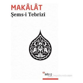 MAKALAT TASAVVUFÎ SOHBETLER - ŞEMS-I TEBRIZI