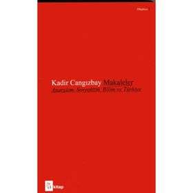 Makaleler Anarşizm, Sosyalizm, Bilim Ve Türkiye - Kadir Cangızbay