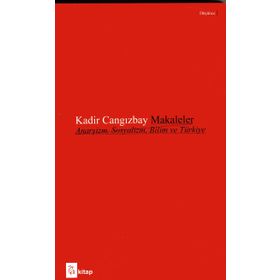 Makaleler Anarşizm, Sosyalizm, Bilim Ve Türkiye - Kadir Cangızbay