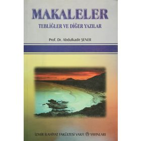 Makaleler Tebliğler ve Diğer Yazılar - Abdulkadir Şener