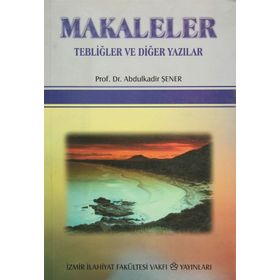 Makaleler Tebliğler ve Diğer Yazılar - Abdulkadir Şener