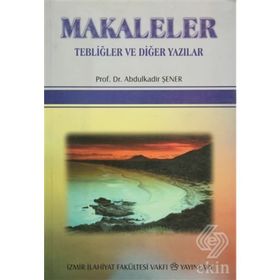 Makaleler Tebliğler ve Diğer Yazılar - Abdulkadir Şener