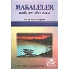 Makaleler Tebliğler ve Diğer Yazılar - Abdulkadir Şener